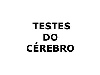 TESTES DO CÉREBRO