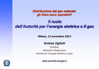 Andrea Oglietti Direttore Direzione Infrastrutture Autorità per l’energia elettrica e il gas