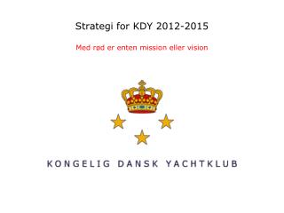 Strategi for KDY 2012-2015 Med rød er enten mission eller vision