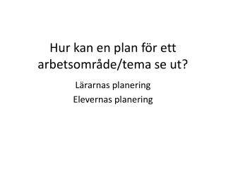 Hur kan en plan för ett arbetsområde/tema se ut?