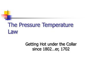 The Pressure Temperature Law