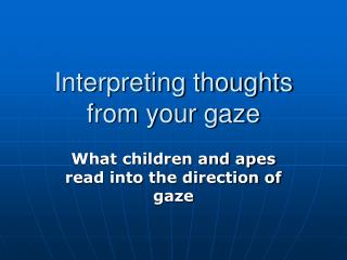 Interpreting thoughts from your gaze