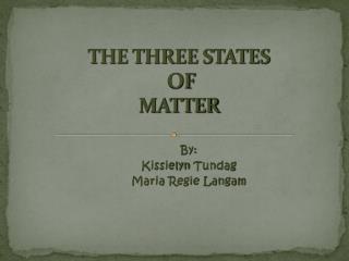 THE THREE STATES OF MATTER