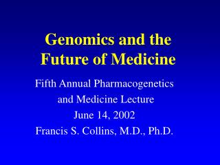 Genomics and the Future of Medicine