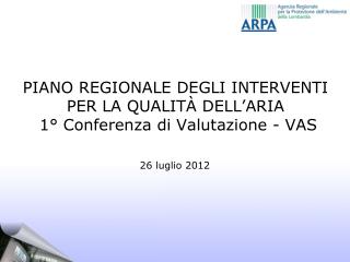 PIANO REGIONALE DEGLI INTERVENTI PER LA QUALITÀ DELL’ARIA 1° Conferenza di Valutazione - VAS