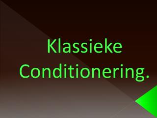 Klassieke Conditionering.