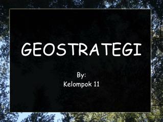 GEOSTRATEGI By: Kelompok 11