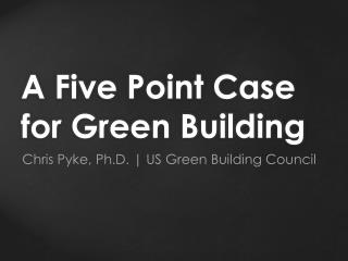 A Five Point Case for Green Building