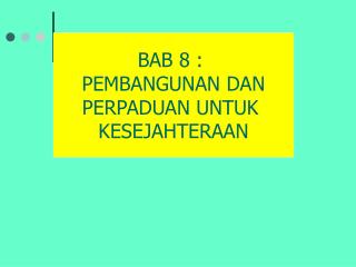 BAB 8 : PEMBANGUNAN DAN PERPADUAN UNTUK KESEJAHTERAAN