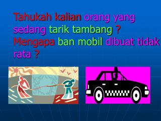 Tahukah kalian orang yang sedang tarik tambang ? Mengapa ban mobil dibuat tidak rata ?