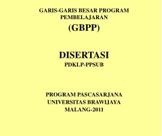 GARIS-GARIS BESAR PROGRAM PEMBELAJARAN (GBPP) DISERTASI PDKLP-PPSUB PROGRAM PASCASARJANA