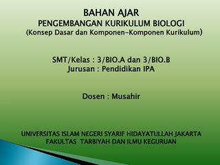 BAHAN AJAR PENGEMBANGAN KURIKULUM BIOLOGI ( Konsep Dasar dan Komponen-Komponen Kurikulum )