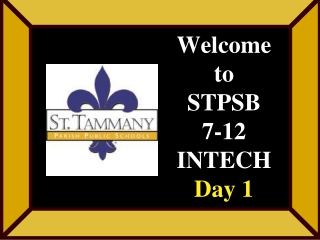 Welcome to STPSB 7-12 INTECH Day 1