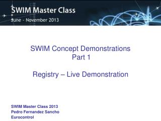 SWIM Concept Demonstrations Part 1 Registry – Live Demonstration
