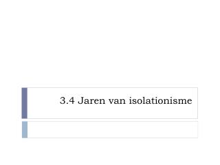 3.4 Jaren van isolationisme