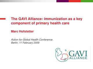 The GAVI Alliance: immunization as a key component of primary health care Marc Hofstetter