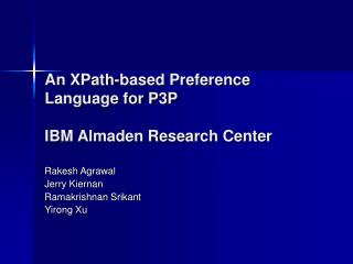 An XPath-based Preference Language for P3P IBM Almaden Research Center