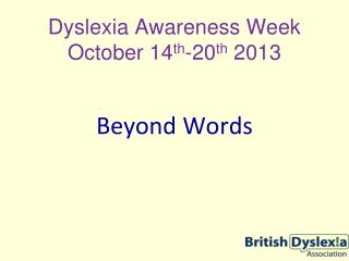 Dyslexia Awareness Week October 14 th -20 th 2013