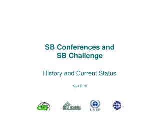 SB Conferences and SB Challenge History and Current Status April 2013