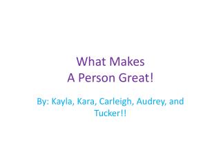 What Makes A Person Great!