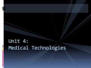 Unit 4: Medical Technologies