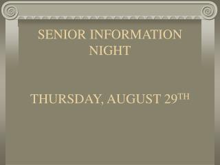 SENIOR INFORMATION NIGHT THURSDAY, AUGUST 29 TH