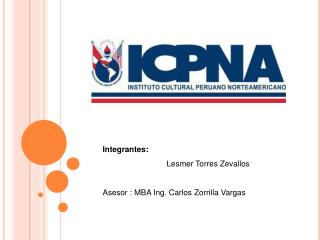 Integrantes: 		Lesmer Torres Zevallos Asesor : MBA Ing. Carlos Zorrilla Vargas