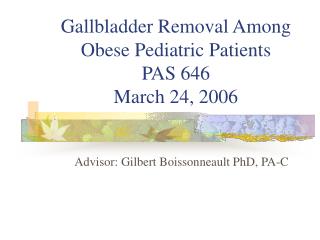 Gallbladder Removal Among Obese Pediatric Patients PAS 646 March 24, 2006