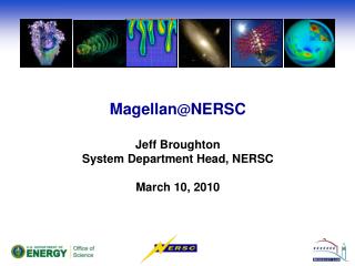 Magellan @ NERSC Jeff Broughton System Department Head, NERSC March 10, 2010
