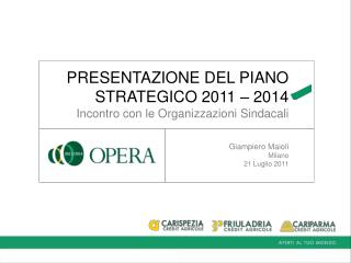 PRESENTAZIONE DEL PIANO STRATEGICO 2011 – 2014 Incontro con le Organizzazioni Sindacali