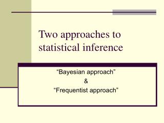 Two approaches to statistical inference