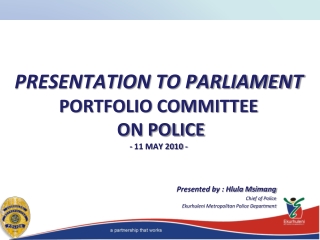 PRESENTATION TO PARLIAMENT PORTFOLIO COMMITTEE ON POLICE - 11 MAY 2010 -