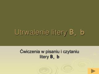 Utrwalenie litery B, b