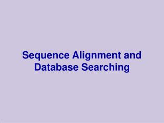 Sequence Alignment and Database Searching