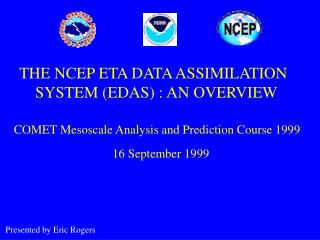 THE NCEP ETA DATA ASSIMILATION SYSTEM (EDAS) : AN OVERVIEW