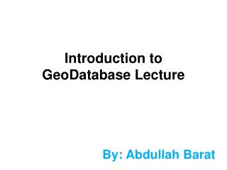 Introduction to GeoDatabase Lecture