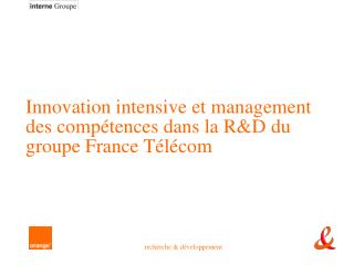 Innovation intensive et management des compétences dans la R&amp;D du groupe France Télécom
