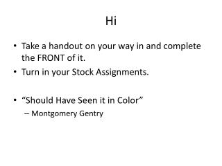 Take a handout on your way in and complete the FRONT of it. Turn in your Stock Assignments.