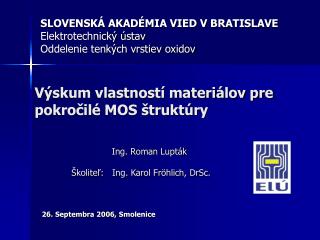 SLOVENSKÁ AKADÉMIA VIED V BRATISLAVE Elektrotechnický ústav Oddelenie tenkých vrstiev oxidov