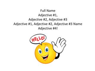 Full Name Adjective #1, Adjective #2, Adjective #3 Adjective #1, Adjective #2, Adjective #3 Name