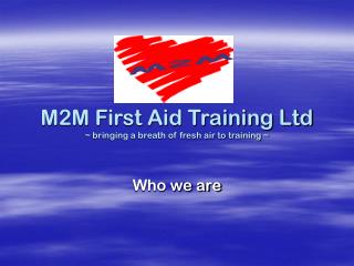 M2M First Aid Training Ltd ~ bringing a breath of fresh air to training ~