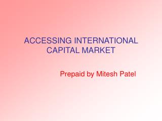 ACCESSING INTERNATIONAL CAPITAL MARKET