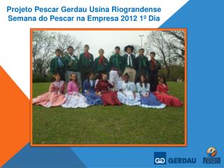 Projeto Pescar Gerdau Usina Riograndense Semana do Pescar na Empresa 2012 1º Dia