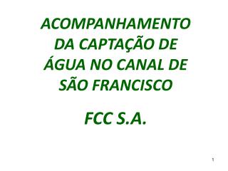 ACOMPANHAMENTO DA CAPTAÇÃO DE ÁGUA NO CANAL DE SÃO FRANCISCO FCC S.A.