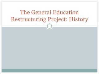 The General Education Restructuring Project: History