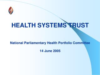 HEALTH SYSTEMS TRUST National Parliamentary Health Portfolio Committee 14 June 2005