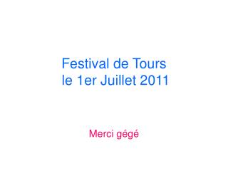 Festival de Tours le 1er Juillet 2011