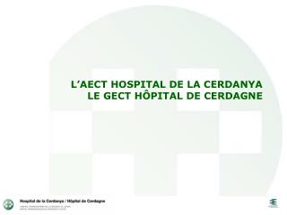 L’AECT HOSPITAL DE LA CERDANYA LE GECT HÔPITAL DE CERDAGNE