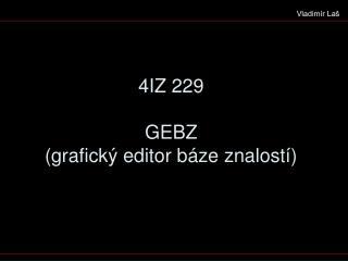 4IZ 229 GEBZ (grafický editor báze znalostí)