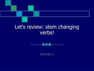 Let’s review: stem changing verbs!